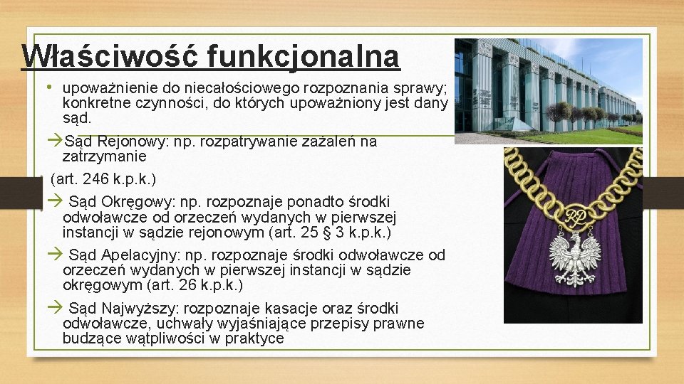 Właściwość funkcjonalna • upoważnienie do niecałościowego rozpoznania sprawy; konkretne czynności, do których upoważniony jest