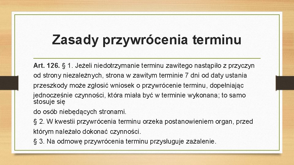 Zasady przywrócenia terminu Art. 126. § 1. Jeżeli niedotrzymanie terminu zawitego nastąpiło z przyczyn