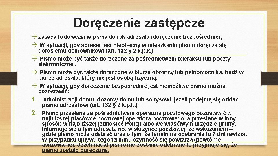 Doręczenie zastępcze Zasada to doręczenie pisma do rąk adresata (doręczenie bezpośrednie); W sytuacji, gdy