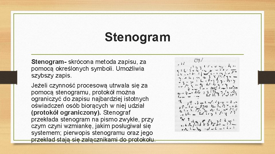 Stenogram- skrócona metoda zapisu, za pomocą określonych symboli. Umożliwia szybszy zapis. Jeżeli czynność procesową