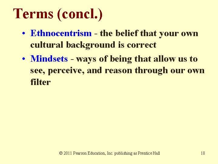Terms (concl. ) • Ethnocentrism - the belief that your own cultural background is Terms (concl. ) • Ethnocentrism - the belief that your own cultural background is