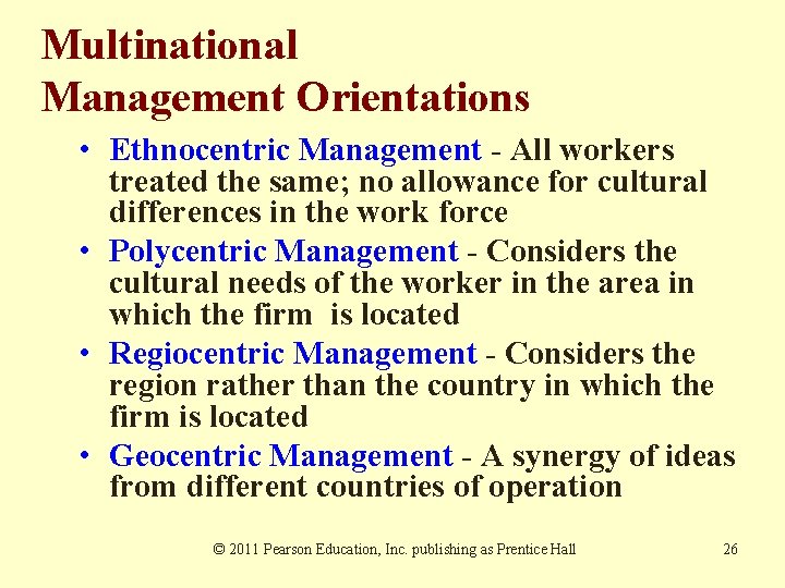 Multinational Management Orientations • Ethnocentric Management - All workers treated the same; no allowance Multinational Management Orientations • Ethnocentric Management - All workers treated the same; no allowance