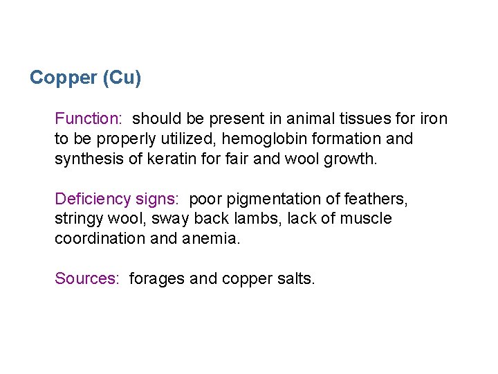 Copper (Cu) Function: should be present in animal tissues for iron to be properly