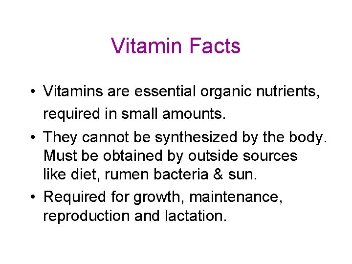 Vitamin Facts • Vitamins are essential organic nutrients, required in small amounts. • They