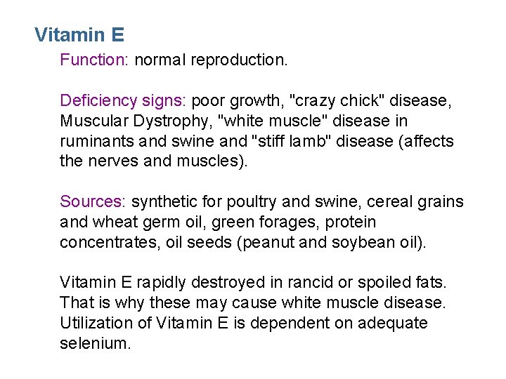Vitamin E Function: normal reproduction. Deficiency signs: poor growth, "crazy chick" disease, Muscular Dystrophy,