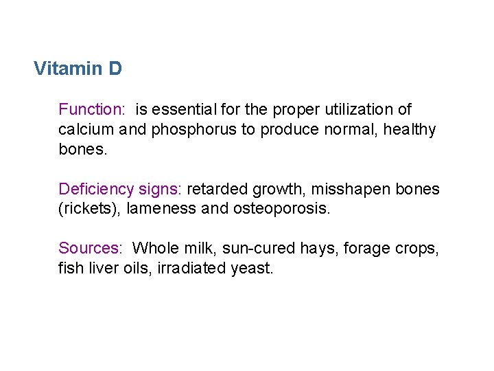 Vitamin D Function: is essential for the proper utilization of calcium and phosphorus to