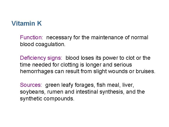 Vitamin K Function: necessary for the maintenance of normal blood coagulation. Deficiency signs: blood
