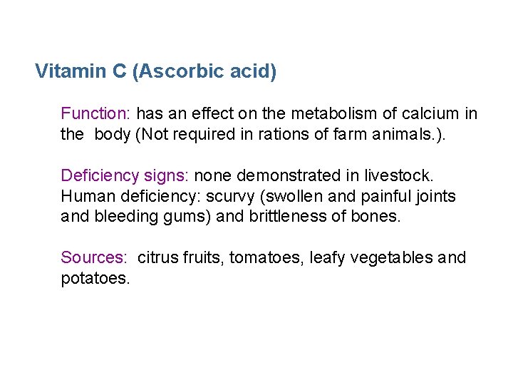 Vitamin C (Ascorbic acid) Function: has an effect on the metabolism of calcium in