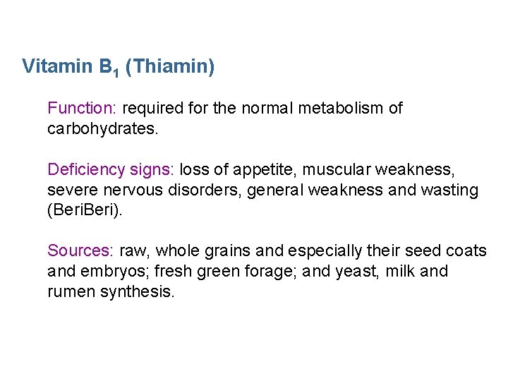 Vitamin B 1 (Thiamin) Function: required for the normal metabolism of carbohydrates. Deficiency signs: