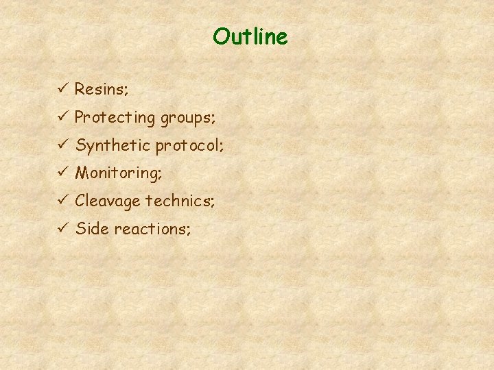 Outline ü Resins; ü Protecting groups; ü Synthetic protocol; ü Monitoring; ü Cleavage technics;