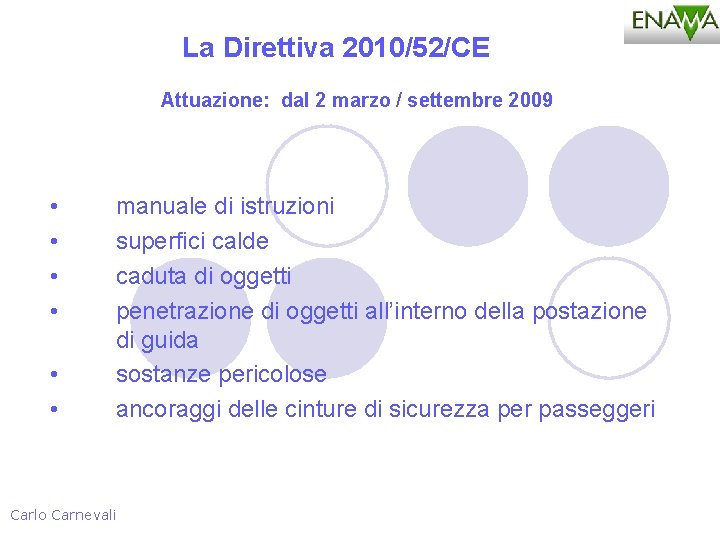 La Direttiva 2010/52/CE Attuazione: dal 2 marzo / settembre 2009 • • • manuale
