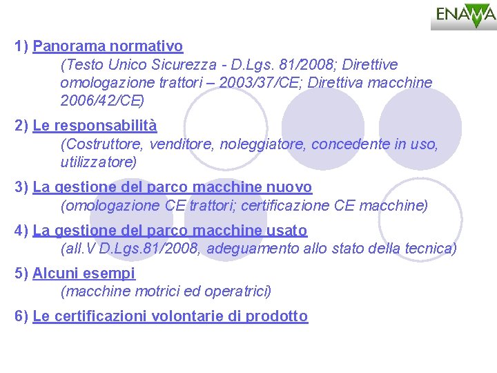 1) Panorama normativo (Testo Unico Sicurezza - D. Lgs. 81/2008; Direttive omologazione trattori –