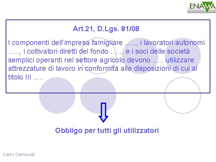 Art. 21, D. Lgs. 81/08 I componenti dell’impresa famigliare …. . , i lavoratori