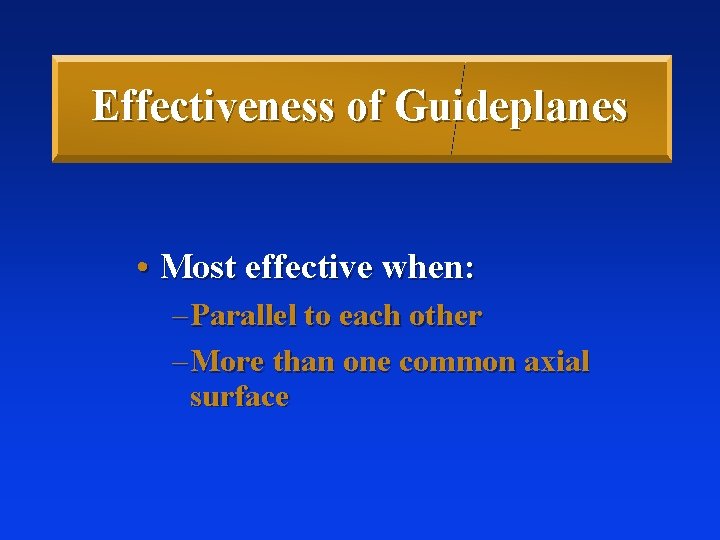 Effectiveness of Guideplanes • Most effective when: – Parallel to each other – More