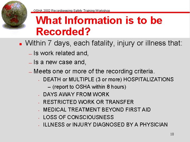 OSHA 2002 Recordkeeping Safety Training Workshop What Information is to be Recorded? n Within