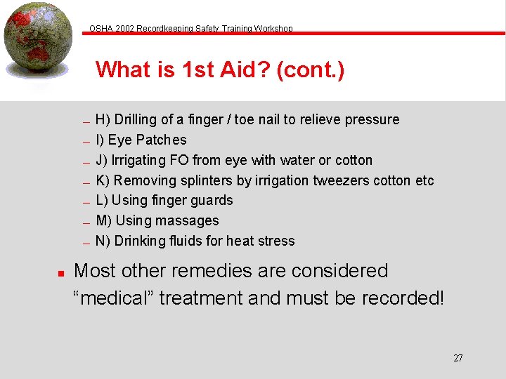 OSHA 2002 Recordkeeping Safety Training Workshop What is 1 st Aid? (cont. ) —