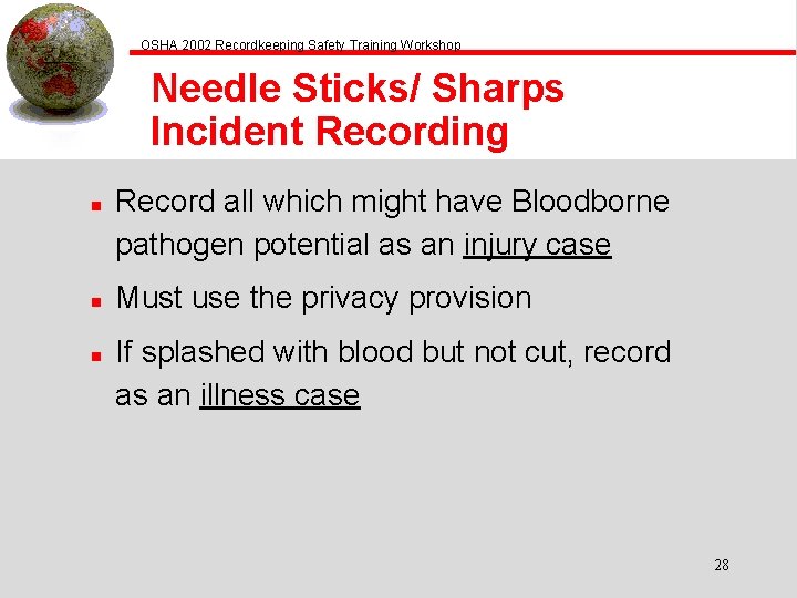 OSHA 2002 Recordkeeping Safety Training Workshop Needle Sticks/ Sharps Incident Recording n n n