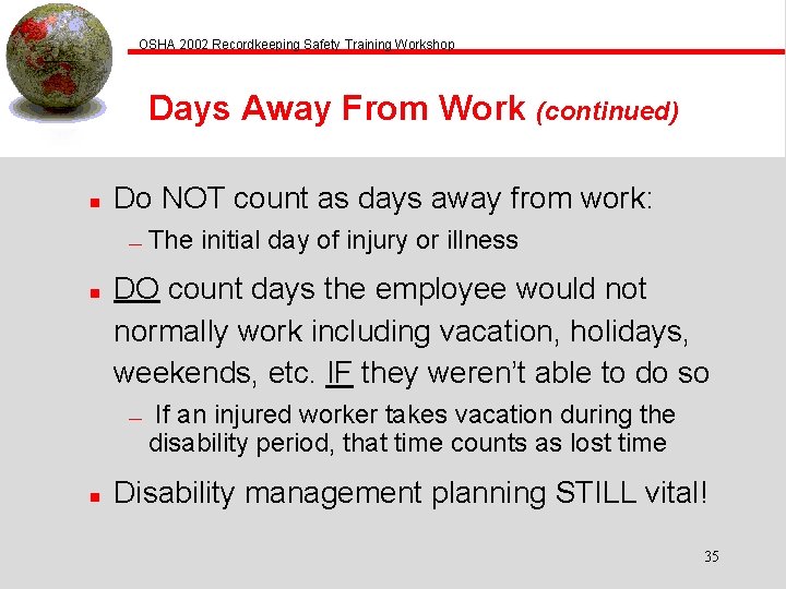 OSHA 2002 Recordkeeping Safety Training Workshop Days Away From Work (continued) n Do NOT