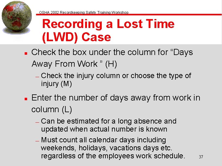 OSHA 2002 Recordkeeping Safety Training Workshop Recording a Lost Time (LWD) Case n Check