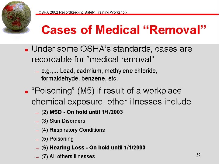 OSHA 2002 Recordkeeping Safety Training Workshop Cases of Medical “Removal” n Under some OSHA’s