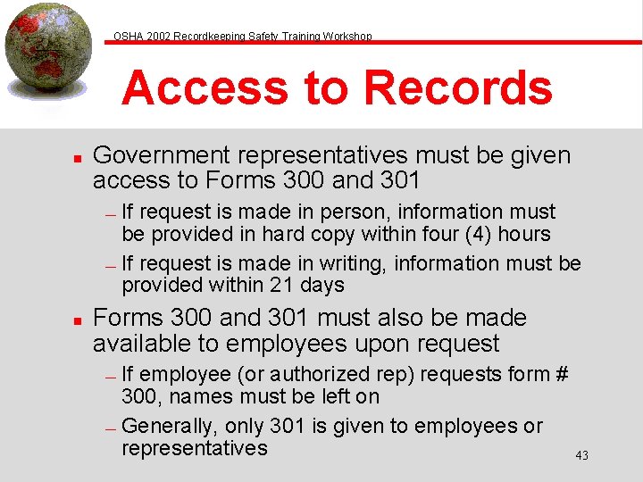 OSHA 2002 Recordkeeping Safety Training Workshop Access to Records n Government representatives must be