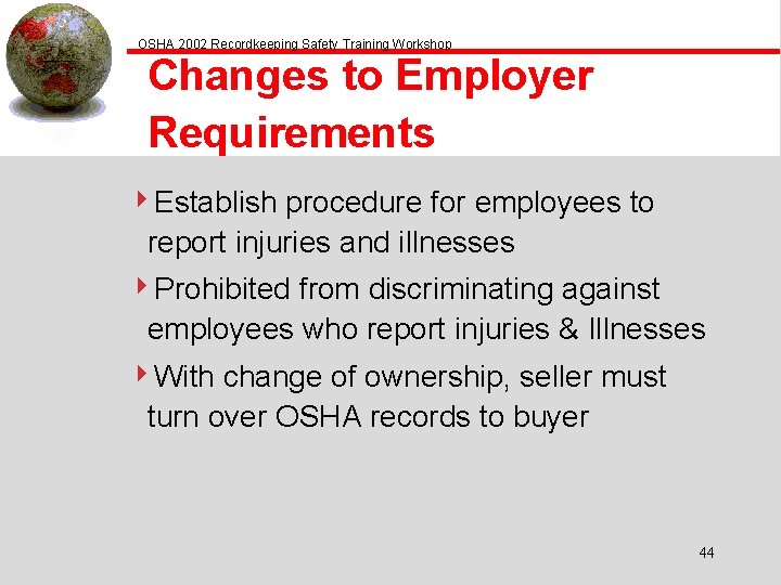 OSHA 2002 Recordkeeping Safety Training Workshop Changes to Employer Requirements 4 Establish procedure for