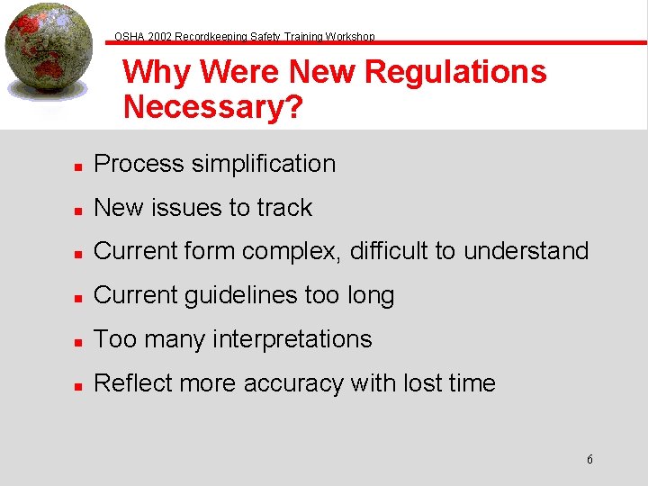 OSHA 2002 Recordkeeping Safety Training Workshop Why Were New Regulations Necessary? n Process simplification