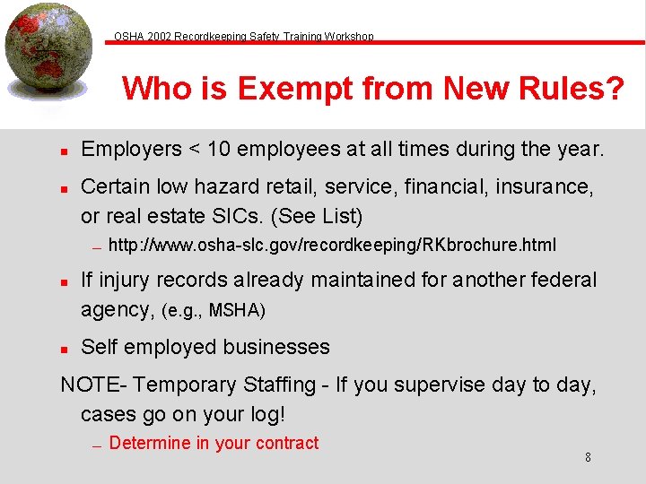 OSHA 2002 Recordkeeping Safety Training Workshop Who is Exempt from New Rules? n n