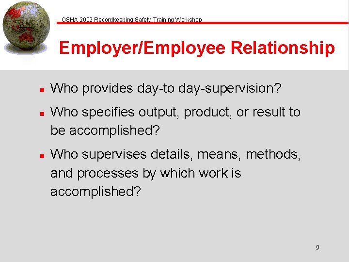 OSHA 2002 Recordkeeping Safety Training Workshop Employer/Employee Relationship n n n Who provides day-to