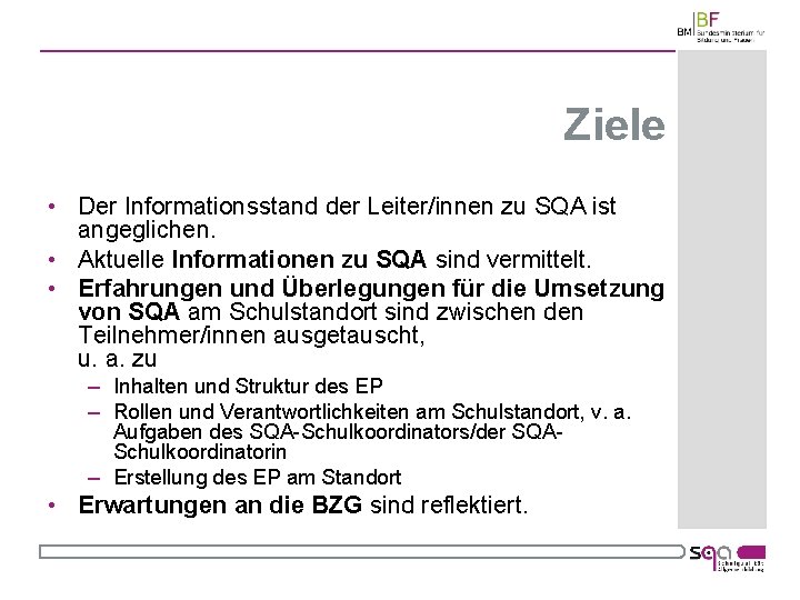 Ziele • Der Informationsstand der Leiter/innen zu SQA ist angeglichen. • Aktuelle Informationen zu