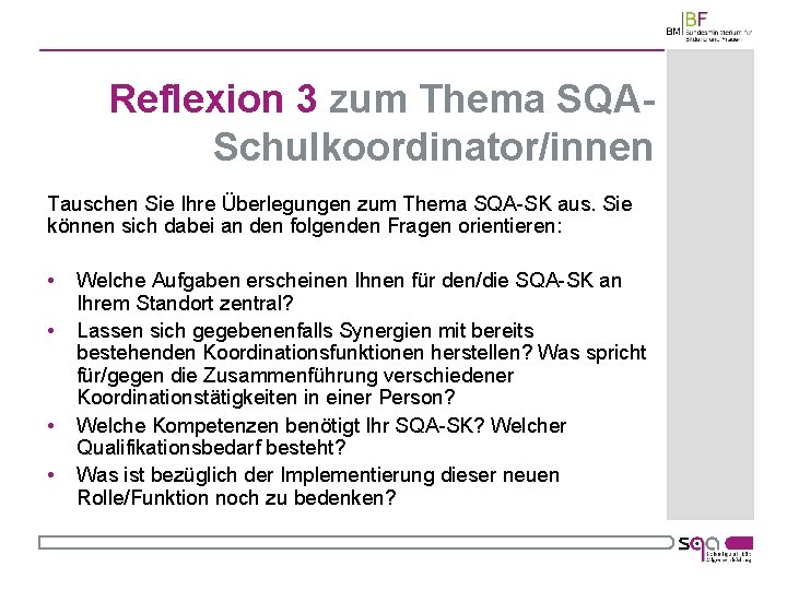 Reflexion 3 zum Thema SQASchulkoordinator/innen Tauschen Sie Ihre Überlegungen zum Thema SQA SK aus.