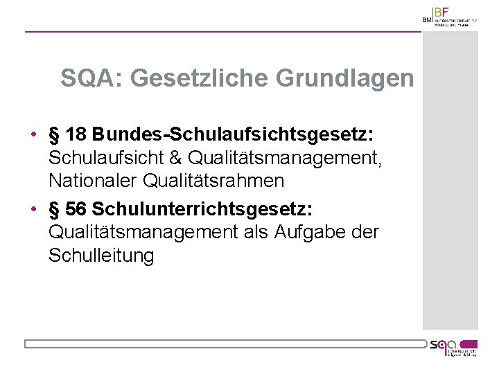 SQA: Gesetzliche Grundlagen • § 18 Bundes-Schulaufsichtsgesetz: Schulaufsicht & Qualitätsmanagement, Nationaler Qualitätsrahmen • §