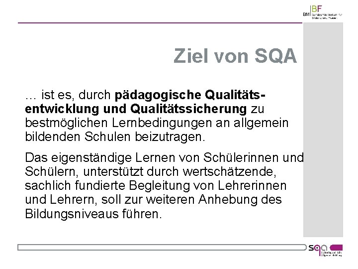 Ziel von SQA … ist es, durch pädagogische Qualitätsentwicklung und Qualitätssicherung zu bestmöglichen Lernbedingungen