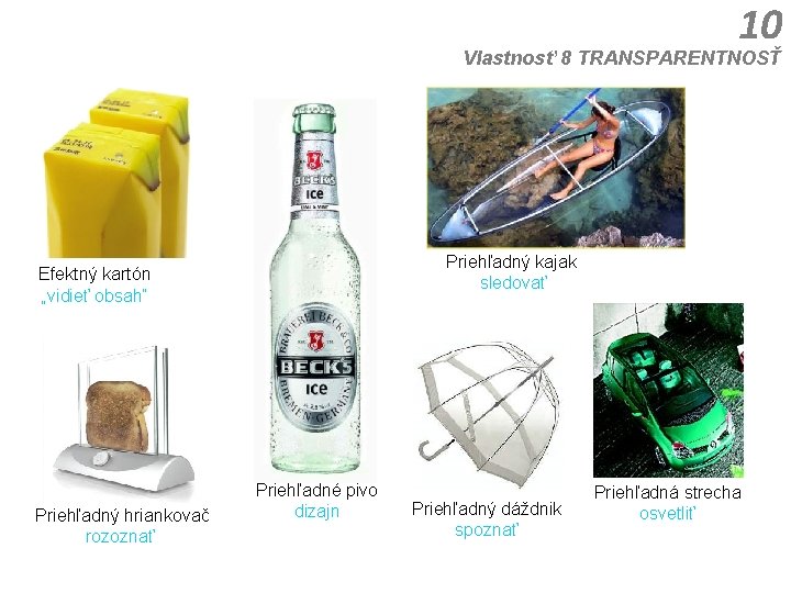 10 Vlastnosť 8 TRANSPARENTNOSŤ Priehľadný kajak sledovať Efektný kartón „vidieť obsah“ Priehľadný hriankovač rozoznať