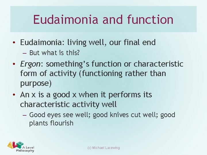 Eudaimonia and function • Eudaimonia: living well, our final end – But what is