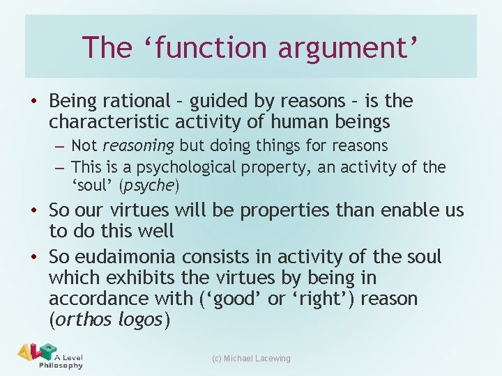 The ‘function argument’ • Being rational – guided by reasons – is the characteristic