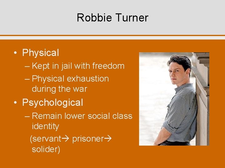 Robbie Turner • Physical – Kept in jail with freedom – Physical exhaustion during