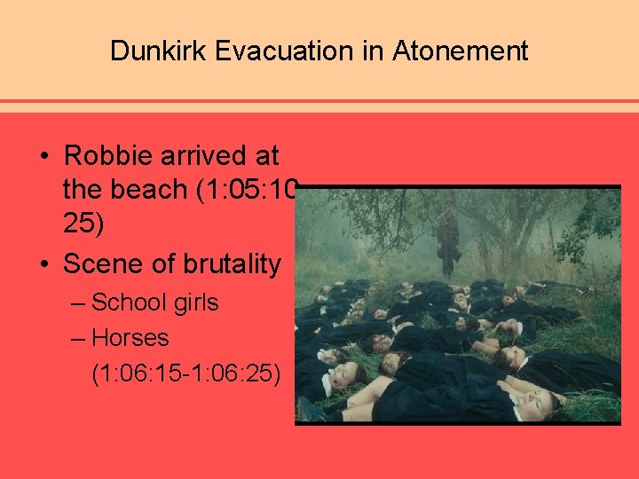 Dunkirk Evacuation in Atonement • Robbie arrived at the beach (1: 05: 1025) •