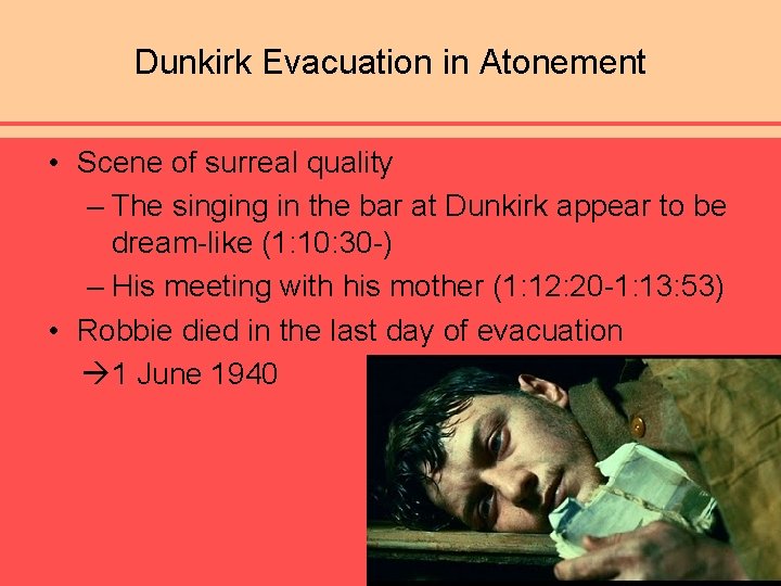 Dunkirk Evacuation in Atonement • Scene of surreal quality – The singing in the