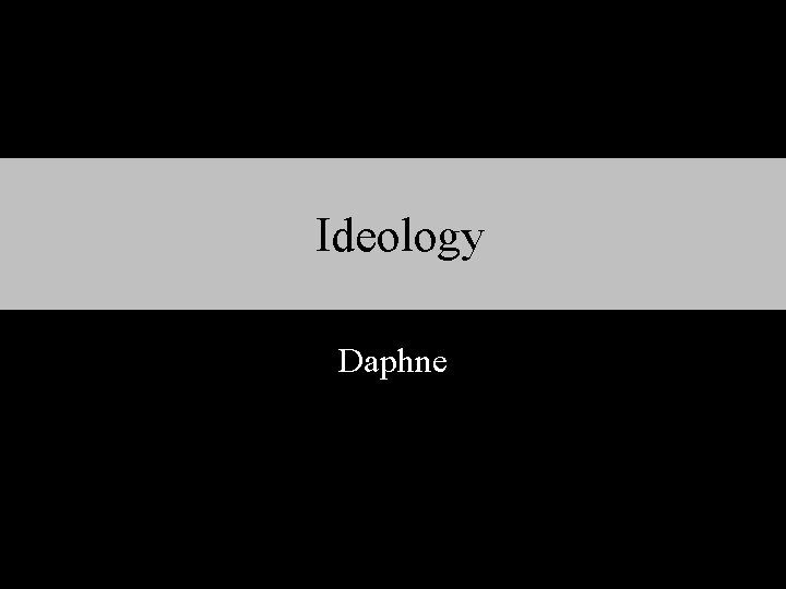 Ideology Daphne 