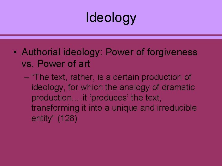 Ideology • Authorial ideology: Power of forgiveness vs. Power of art – “The text,