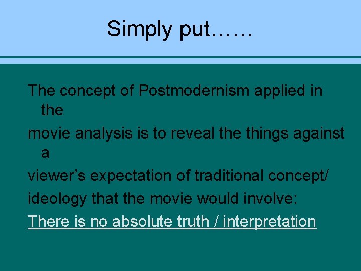 Simply put…… The concept of Postmodernism applied in the movie analysis is to reveal