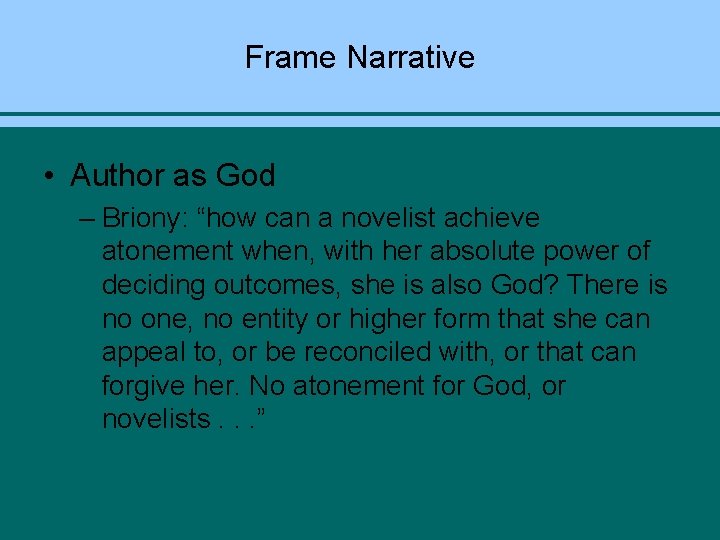 Frame Narrative • Author as God – Briony: “how can a novelist achieve atonement