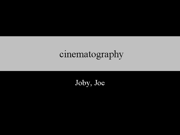 cinematography Joby, Joe 