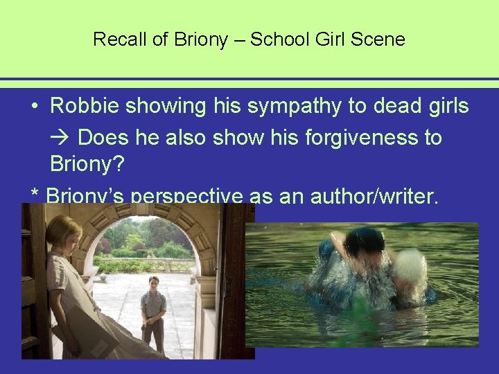 Recall of Briony – School Girl Scene • Robbie showing his sympathy to dead
