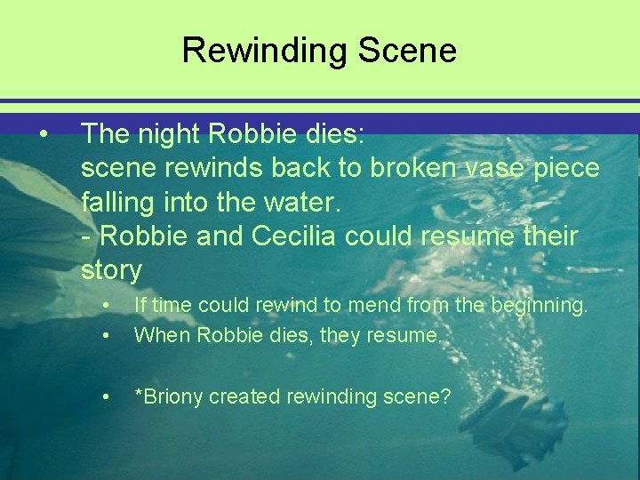 Rewinding Scene • The night Robbie dies: scene rewinds back to broken vase piece