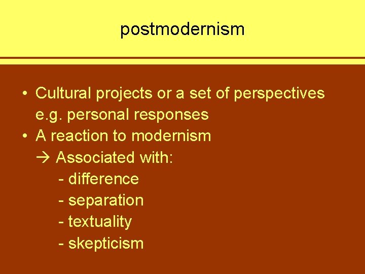 postmodernism • Cultural projects or a set of perspectives e. g. personal responses •