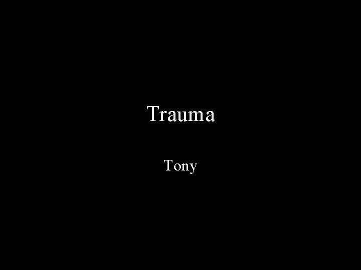 Trauma Tony 