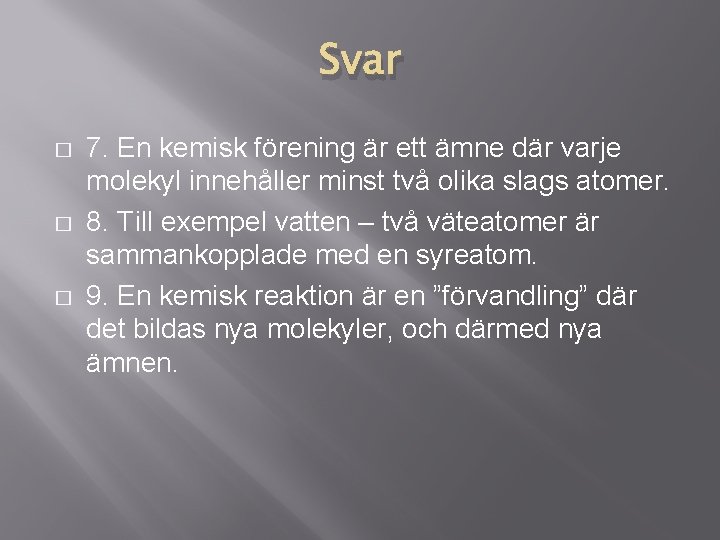 Svar � � � 7. En kemisk förening är ett ämne där varje molekyl