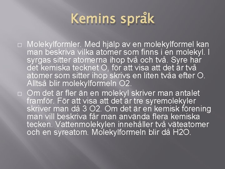 Kemins språk � � Molekylformler. Med hjälp av en molekylformel kan man beskriva vilka